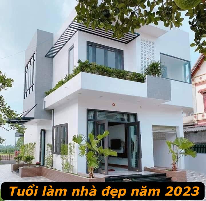 Tuổi làm nhà đẹp năm 2023