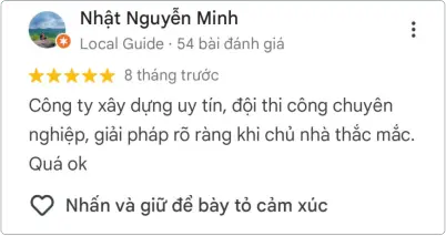 Nhật Minh đánh giá: "Công ty xây dựng uy tín, đội thi công chuyên nghiệp, giải pháp rõ ràng khi chủ nhà thắc mắc. Quá ok"